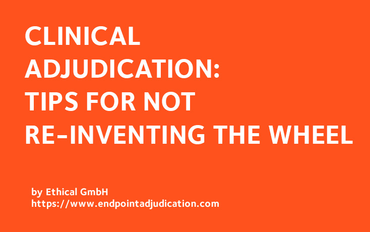 Clinical Adjudication: tips for not re-inventing the wheel