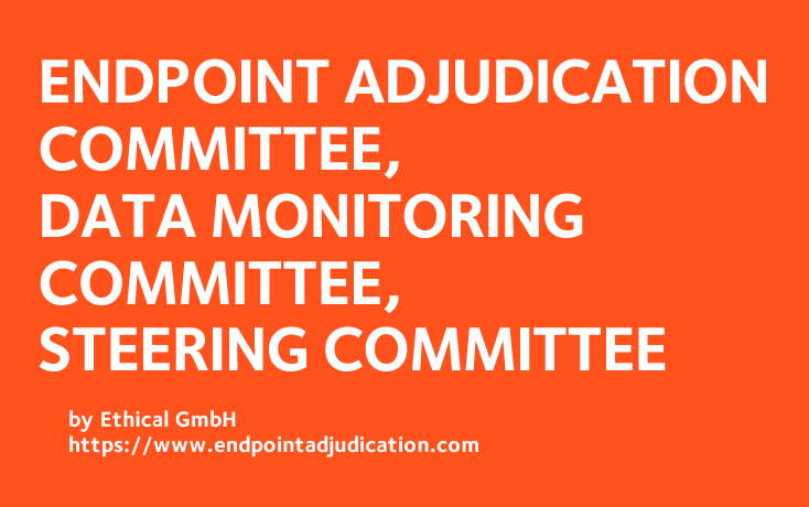 Endpoint adjudication committee, data monitoring committee, steering committee
